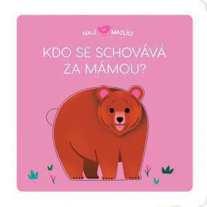 Malí maznáčikovia Kto sa schováva za mamou?