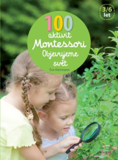 100 aktivít Montessori - Objavujeme svet
