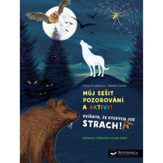 Můj sešit pozorování a aktivit Zvířata, ze kterých jde strach!  Francois Lasserre, Isabell